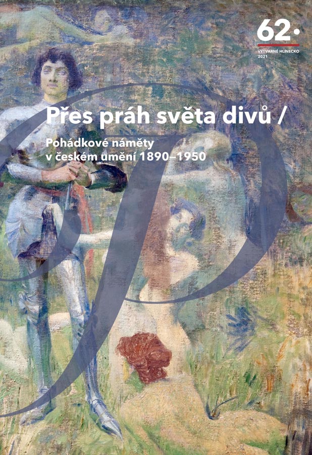 katalog k výstavě 62. Výtvarné Hlinecko 2021 – Přes práh světa divů / pohádkové náměty v českém umění 1890-1950